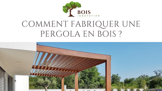 Comment fabriquer une pergola en bois ?