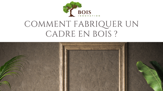 Comment fabriquer un cadre en bois ?